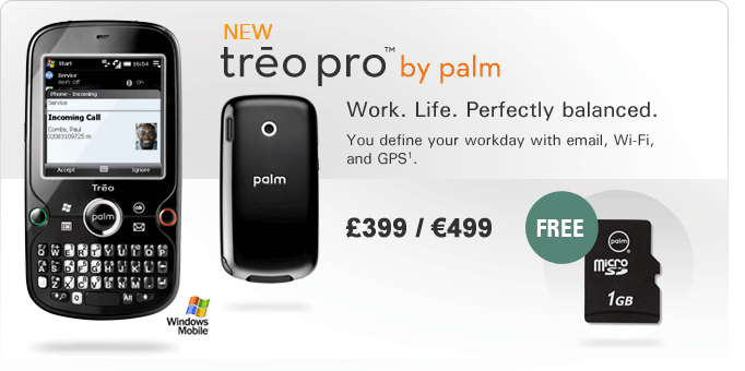  NEW Tro pro™ by palm - Work. Life. Perfectly balanced. - You define your workday with email, Wi-Fi, and GPS. - FREE Micro SD 1GB